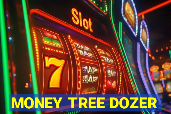 MONEY TREE DOZER